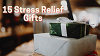 15 goods which helps you Stress Relief - Stress Relief Gifts