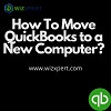 How TO Move QuickBooks To a New Computer