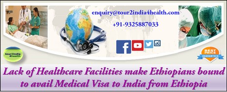 Lack of Healthcare Facilities make Ethiopians bound to avail Medical Visa to India from Ethiopia