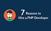 7 Reasons to Hire a PHP Developer