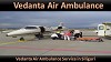 Vedanta Air Ambulance from Siliguri to Delhi 24*7 available 