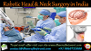 Robotic Head & Neck Surgery In India Liberates You From Your Pain With Great Care & Affordability
