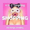 A to Z trending Shopping