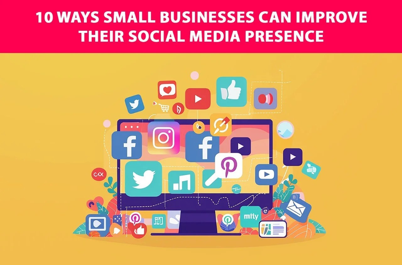 10 Ways Small Businesses Can Improve Their Social Media Presence