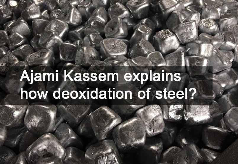 Ajami Kassem explains how deoxidation of steel?