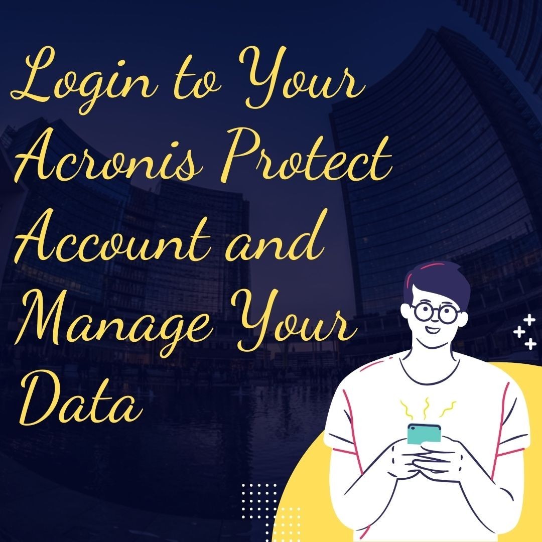 Acronis Account : How to Securing Data with Acronis Cyber Protect Login