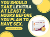 You should take Levitra at least 2 hours before you plan to have sex.