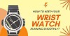 How to Keep Your Wristwatch Running Smoothly?