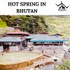 Bhutan's Hot Springs: Uncover The Natural Treasures