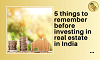 Things to remember before investing in real estate in India