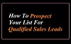 How To Prospect Your List For Qualified Sales Leads