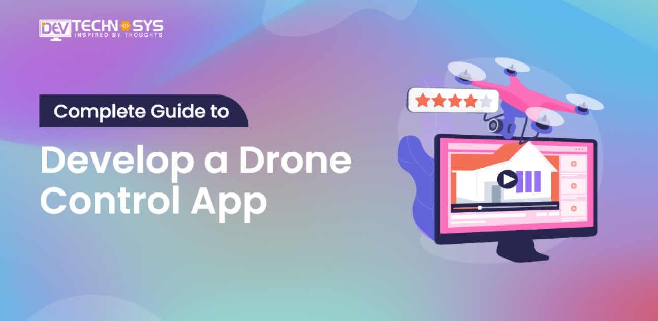 How to Develop a Drone Control App? Step-by-Step Guide!