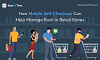 Simplify Retail Store Management With Mobile Self-Checkout