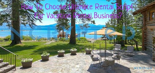 How To Choose Ultimate Rental Script For Vacation Rental Business?