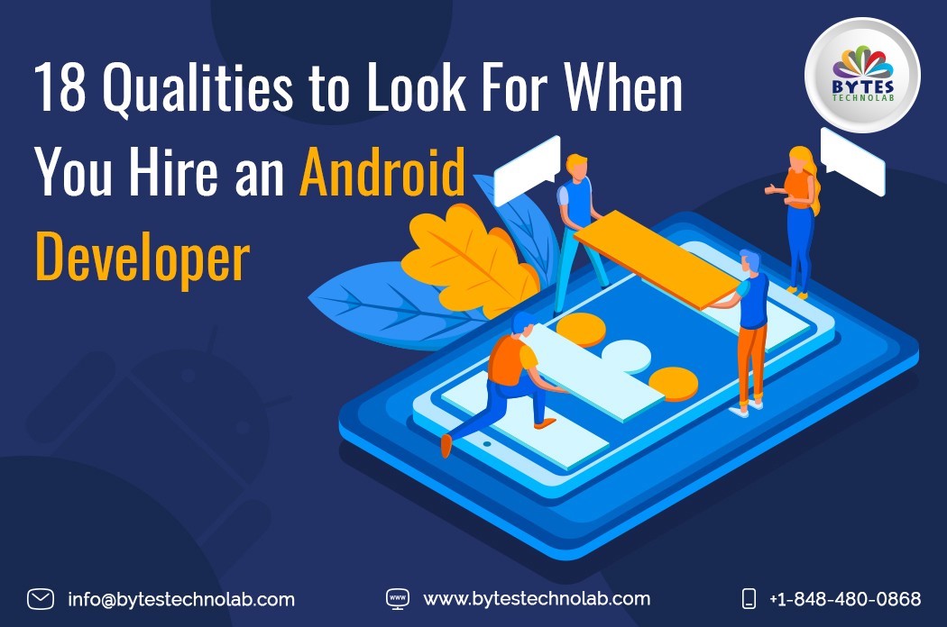  18 Qualities To Look For When You Hire An Android Developer