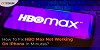 How To Fix HBO Max Not Working On iPhone In Minutes