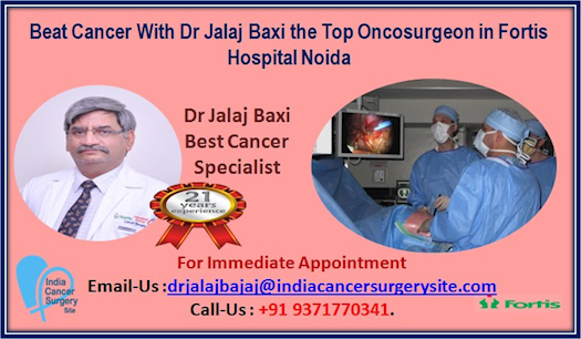 Beat Cancer with Dr Jalaj Baxi the Top Oncosurgeon in Fortis Hospital Noida