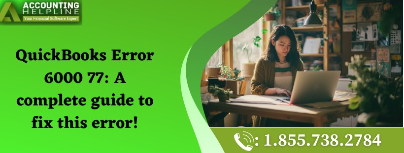 Effective ways to tackle QuickBooks Company File Error 6000 77