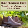 Men’s Sheepskin Boots: The right way of cleaning its outer surfaces