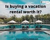 IS BUYING A VACATION RENTAL WORTH IT?