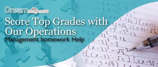 Score Top Grades with Our Operations Management Homework Help 