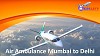 Air Ambulance Mumbai to Delhi – Best Air Medical Transport