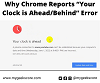 Why Chrome Reports “Your Clock is Ahead/Behind” Error