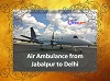 Avail Medilift Air Ambulance from Jabalpur to Delhi at Best Price