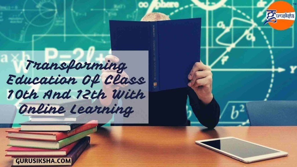 Modern Days Education Transformation Of Class 10th And 12th: Online Learning Mode