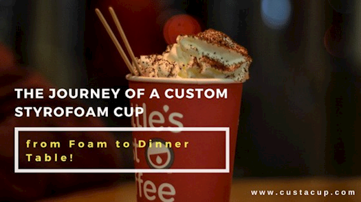 Foam To Dinner Table - Know The Journey Of A Custom Styrofoam Cup