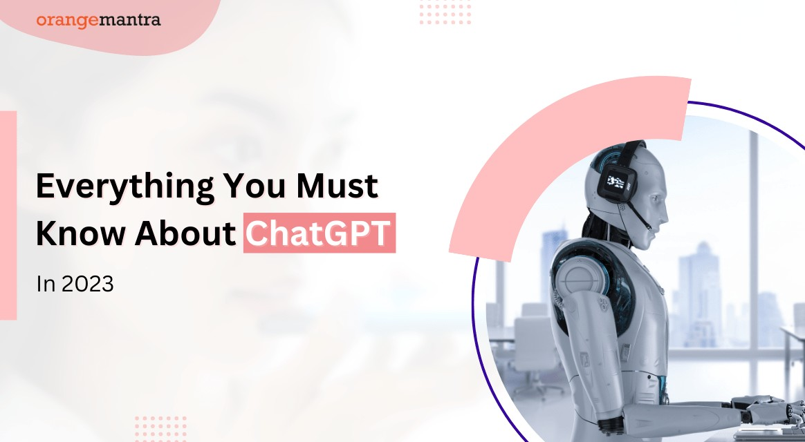 Everything You Must Know About ChatGPT in 2023