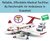 Reliable and Affordable Medical facilities by Panchmukhi Air Ambulance  in Guwahati