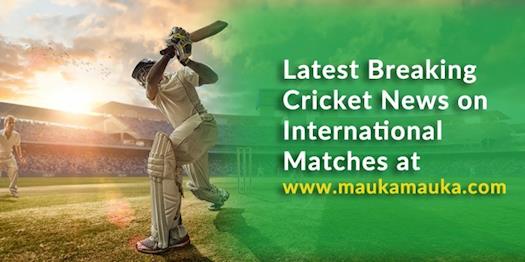 Latest Breaking Cricket News on International Matches at MaukaMauka.com