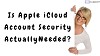 Why does Apple iCloud Account Security Actually Needed?