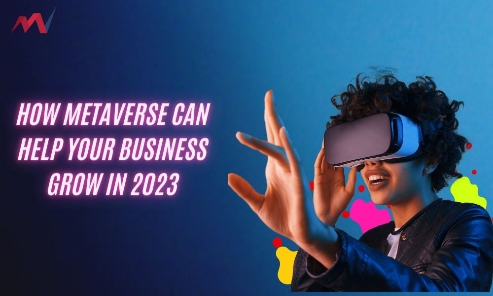 How Metaverse Can Help Your Business Grow In 2023