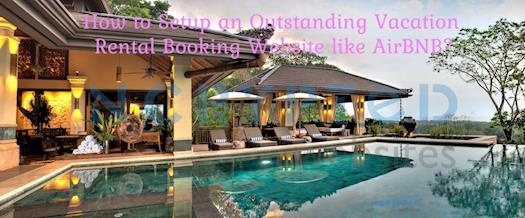 How to Setup an Outstanding Vacation Rental Booking Website like AirBNB?