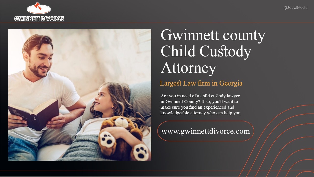 Why You Need a Gwinnett Child Custody Lawyer: Tips for Finding the Right Legal Representation