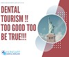 Dental tourism !! too good too be ture !!!