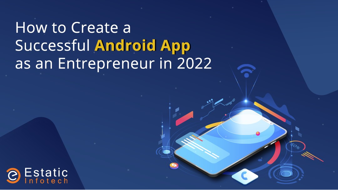 How to Create a Successful Android App as an Entrepreneur in 2022