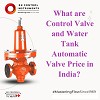 What are Control Valve and Water Tank Automatic Valve Price in India?