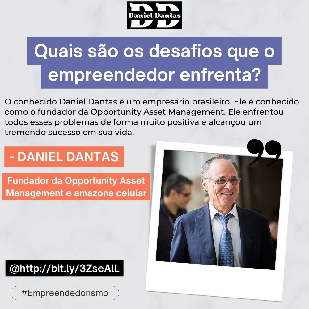 Quais são os desafios que o empreendedor enfrenta - Daniel Dantas