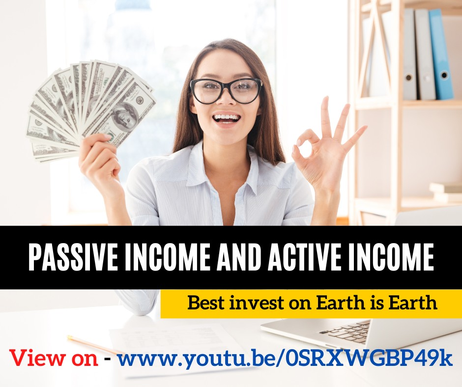 Passive Income And Active Income - Best invest on Earth is Earth