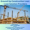 Ground Up Construction Loans by Loan Solution Providers