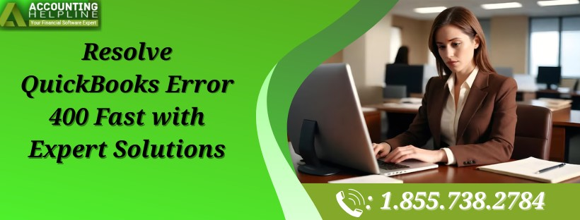 Step-by-Step Solutions for Fixing QuickBooks Error 400