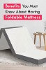 Benefits You Must Know About Having Foldable Mattress