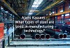 Ajami Kassem - What types of steel are used in manufacturing technology?