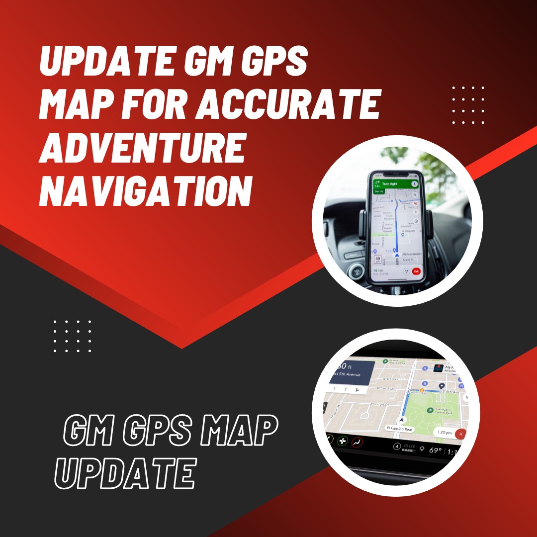 Update GM GPS Map for Accurate Adventure Navigation | GM GPS Map Update