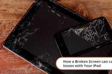 How a Broken Screen can cause Issues with Your iPad