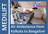 Get Advance and Hi-tech Air Ambulance from Kolkata to Bangalore Anytime