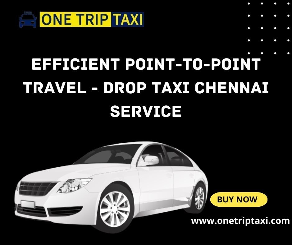 Efficient Point-to-Point Travel - Drop Taxi Chennai Service Now Available at One Trip Taxi